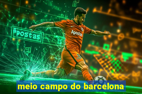 meio campo do barcelona