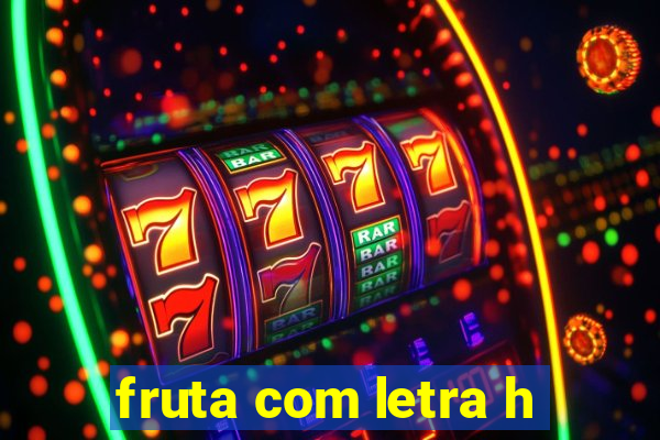 fruta com letra h