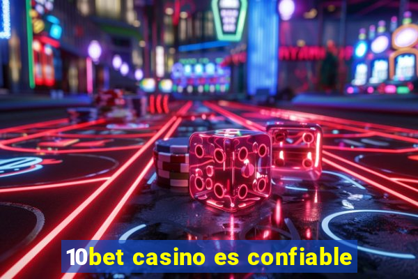 10bet casino es confiable