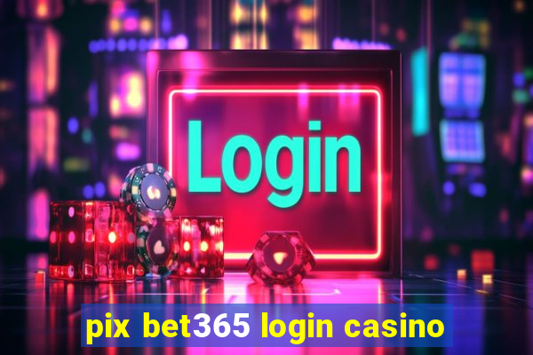 pix bet365 login casino