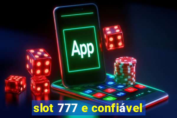 slot 777 e confiável