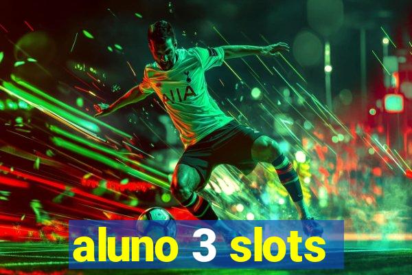 aluno 3 slots