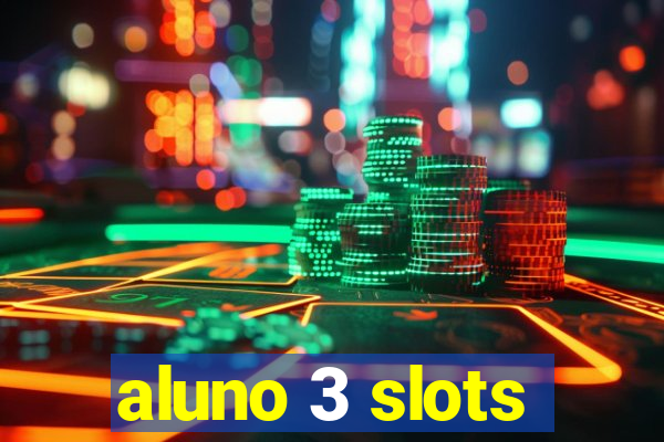 aluno 3 slots