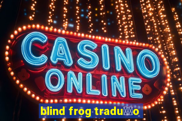 blind frog tradu莽茫o