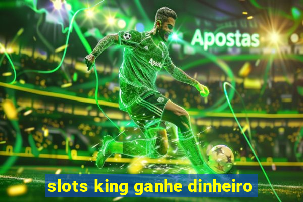 slots king ganhe dinheiro