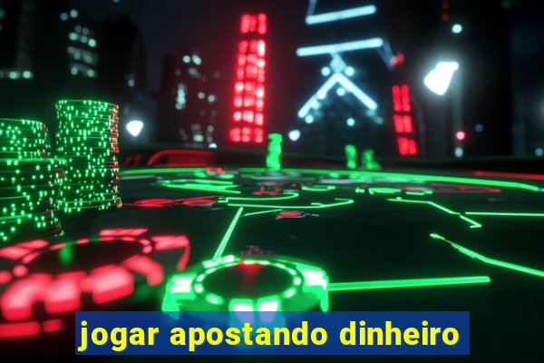 jogar apostando dinheiro