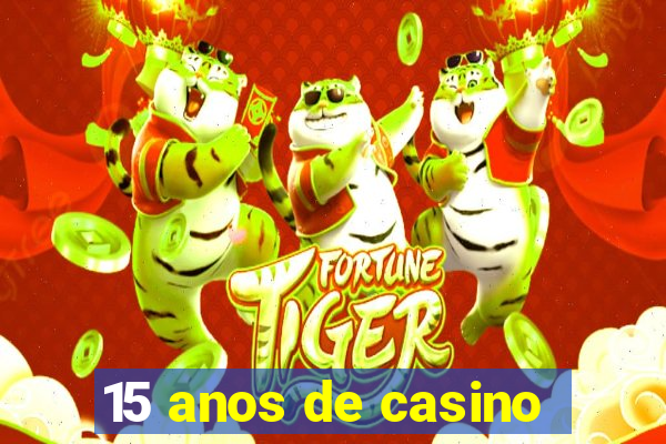 15 anos de casino