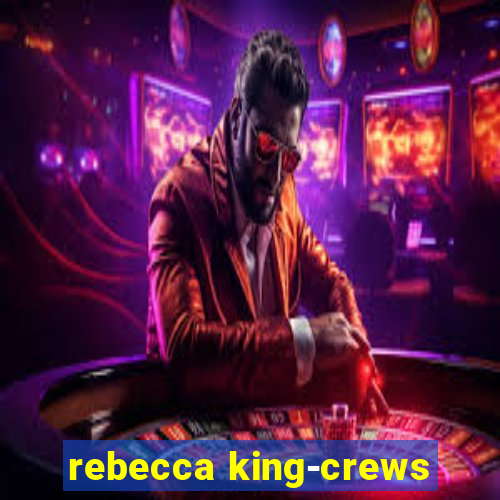 rebecca king-crews