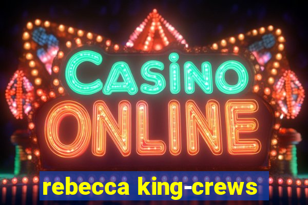 rebecca king-crews