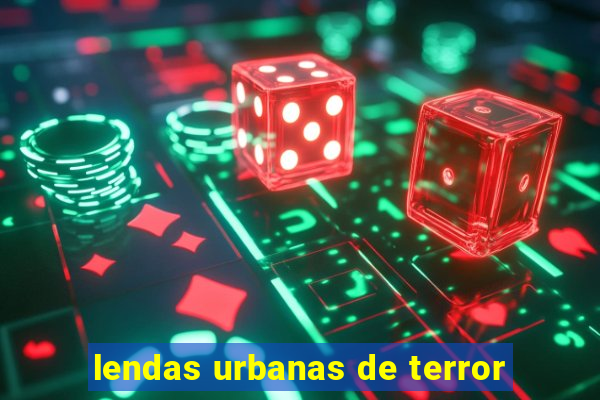 lendas urbanas de terror