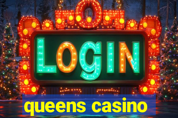 queens casino