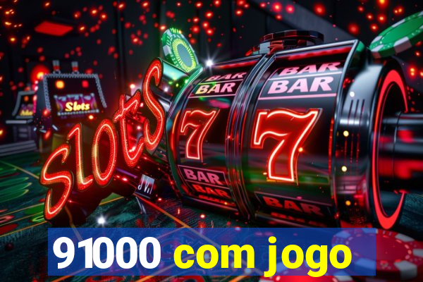 91000 com jogo