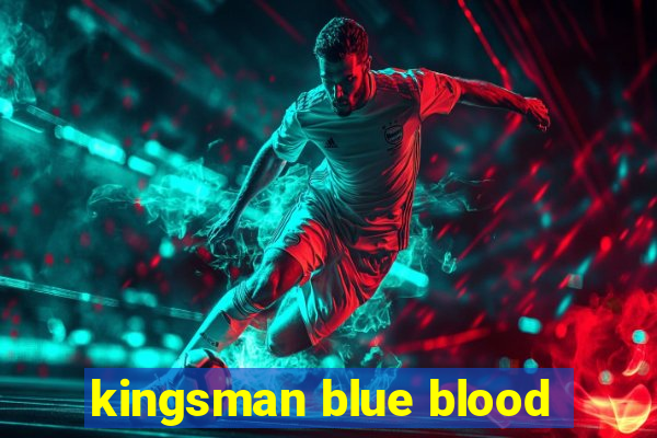 kingsman blue blood