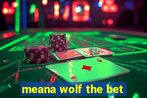 meana wolf the bet