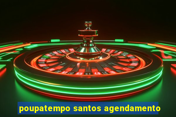 poupatempo santos agendamento