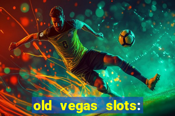 old vegas slots: casino games