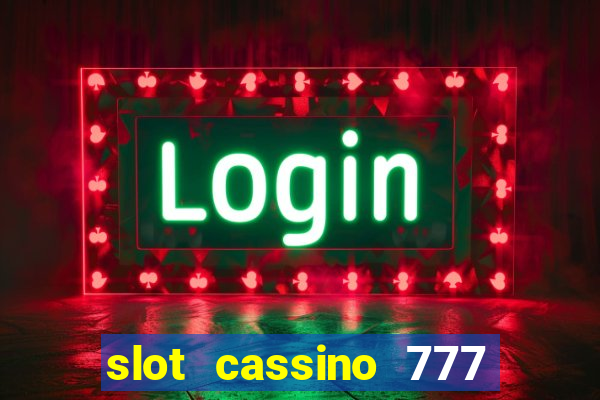 slot cassino 777 é confiável