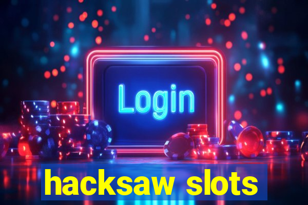 hacksaw slots