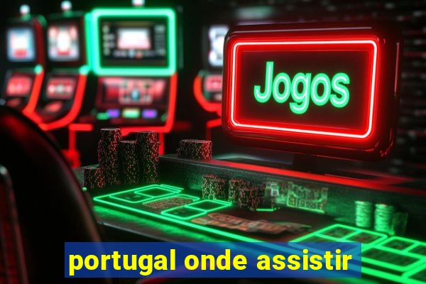 portugal onde assistir