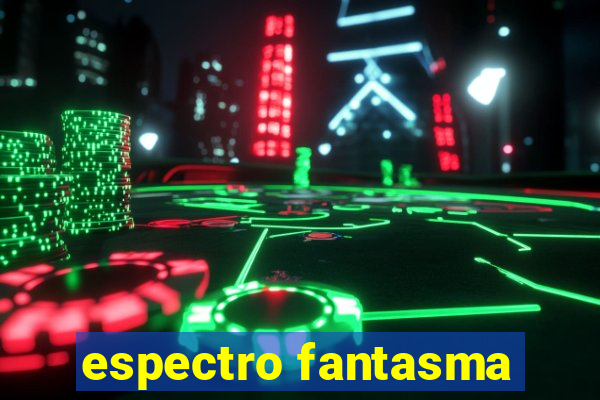 espectro fantasma