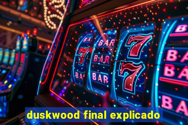 duskwood final explicado