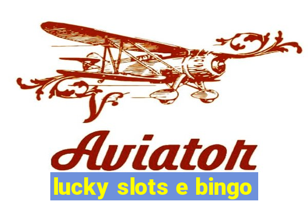 lucky slots e bingo