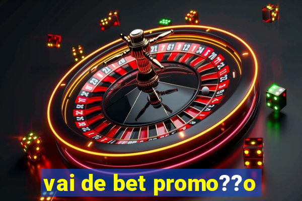 vai de bet promo??o