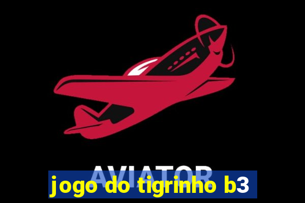 jogo do tigrinho b3