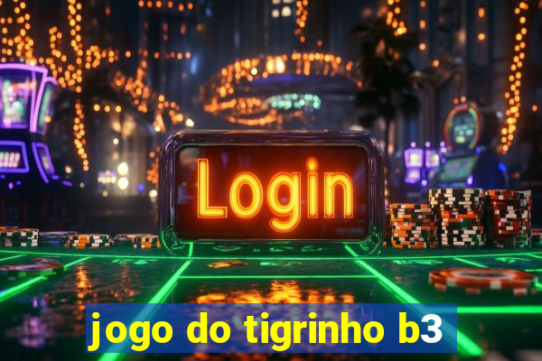 jogo do tigrinho b3