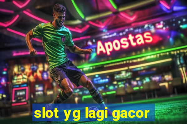 slot yg lagi gacor