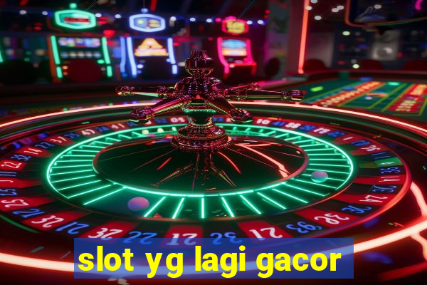 slot yg lagi gacor