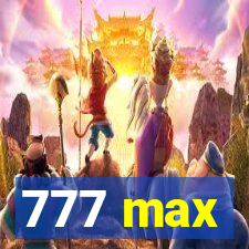 777 max