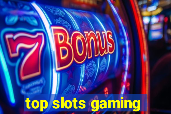 top slots gaming