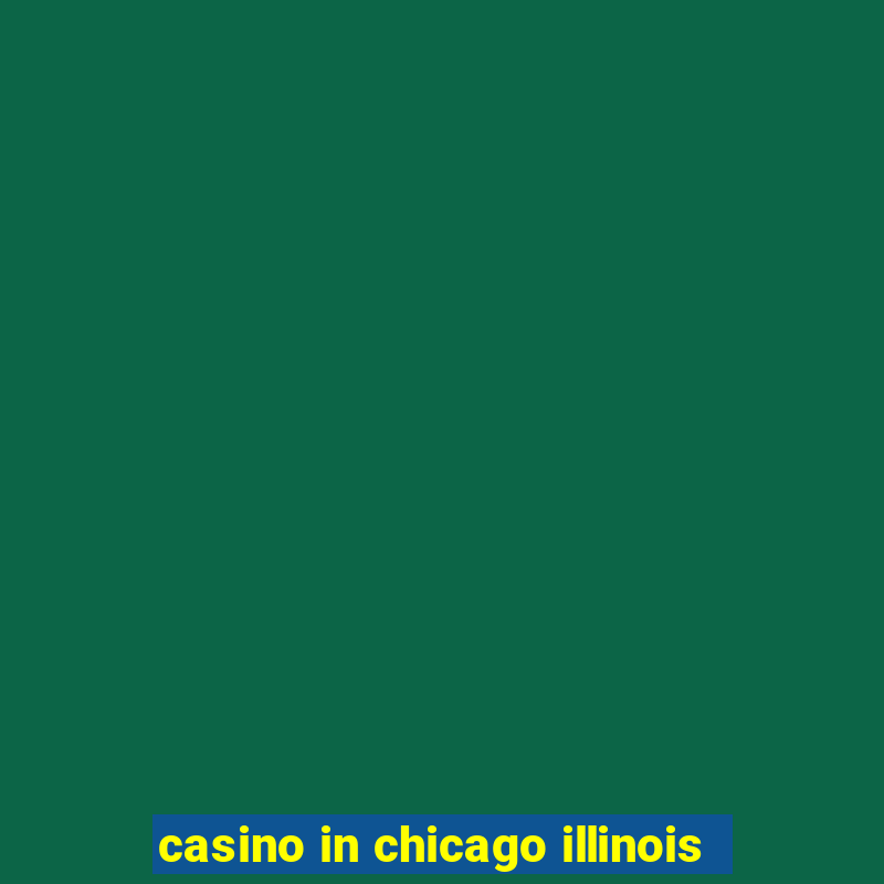 casino in chicago illinois