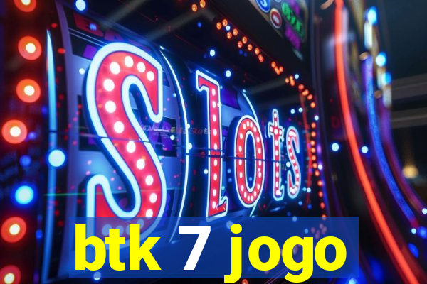 btk 7 jogo