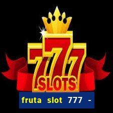 fruta slot 777 - mega jackpot