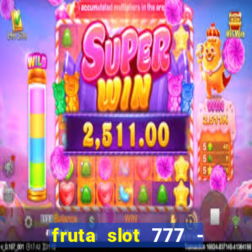 fruta slot 777 - mega jackpot