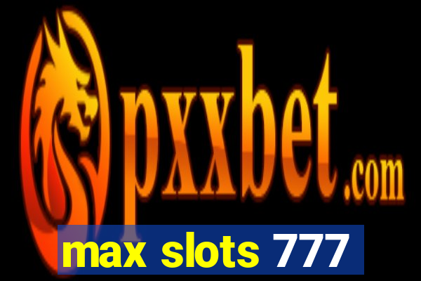 max slots 777