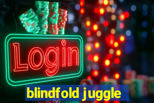 blindfold juggle