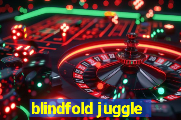 blindfold juggle