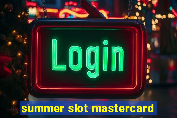 summer slot mastercard