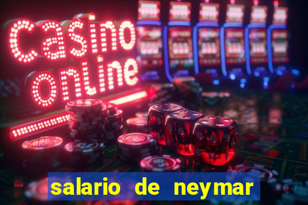 salario de neymar por mes