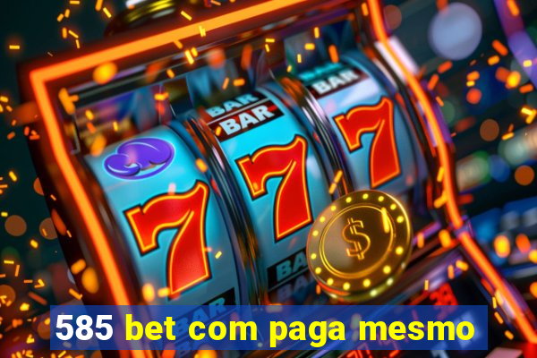 585 bet com paga mesmo