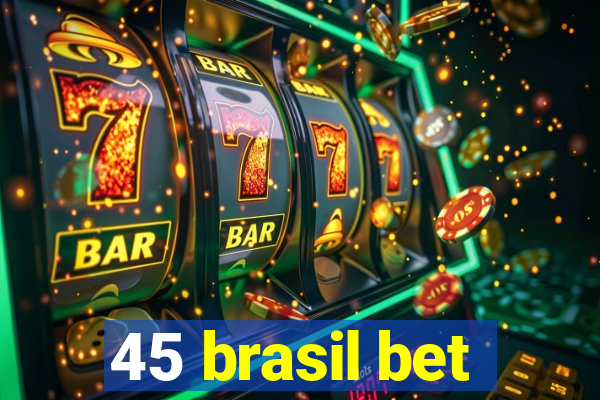 45 brasil bet