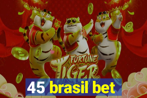 45 brasil bet