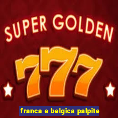 franca e belgica palpite