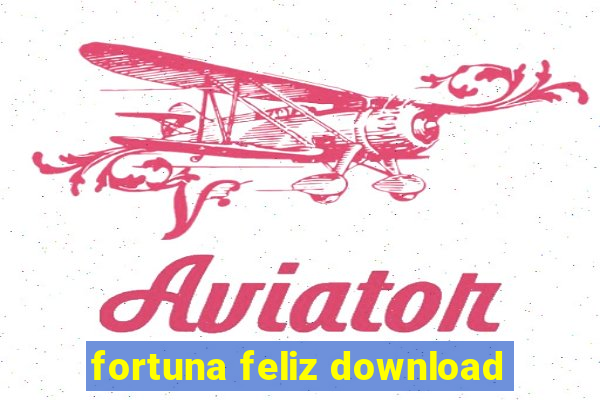 fortuna feliz download