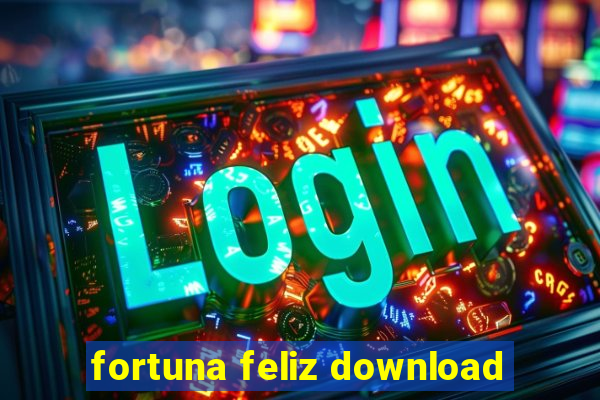 fortuna feliz download