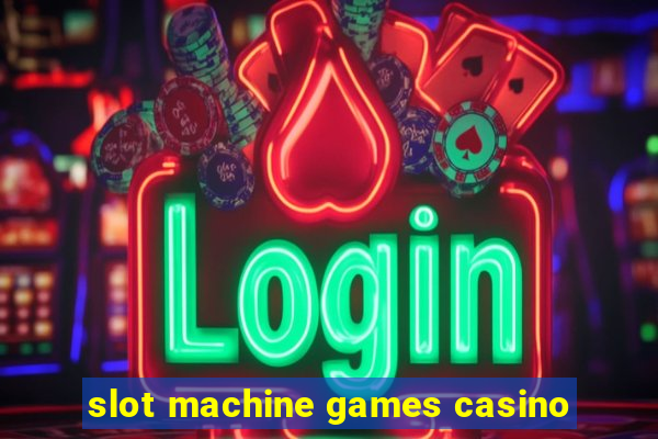 slot machine games casino