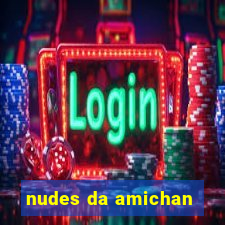 nudes da amichan